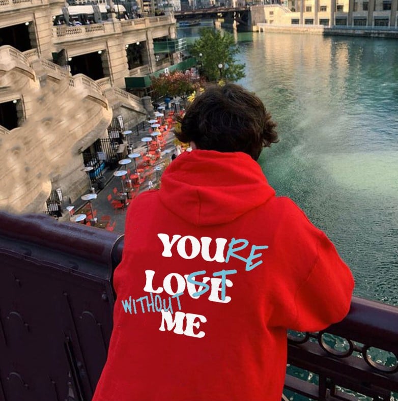 🔥HOT SALE -49% OFF🔥YOU'RE LOST WITHOUT ME PRINT UNISEX HOODIE