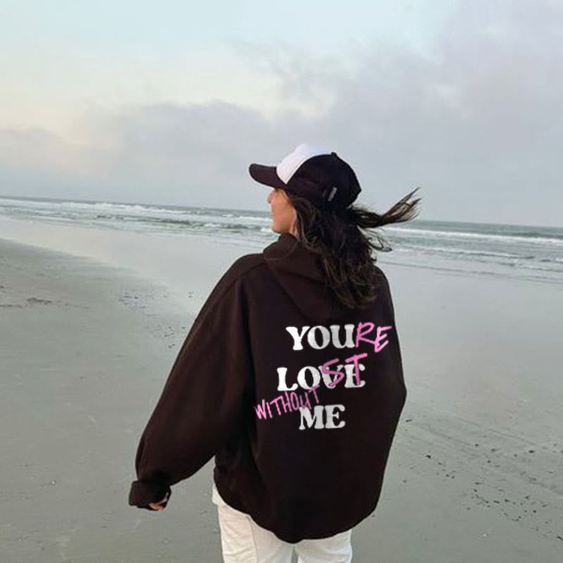 🔥HOT SALE -49% OFF🔥YOU'RE LOST WITHOUT ME PRINT UNISEX HOODIE