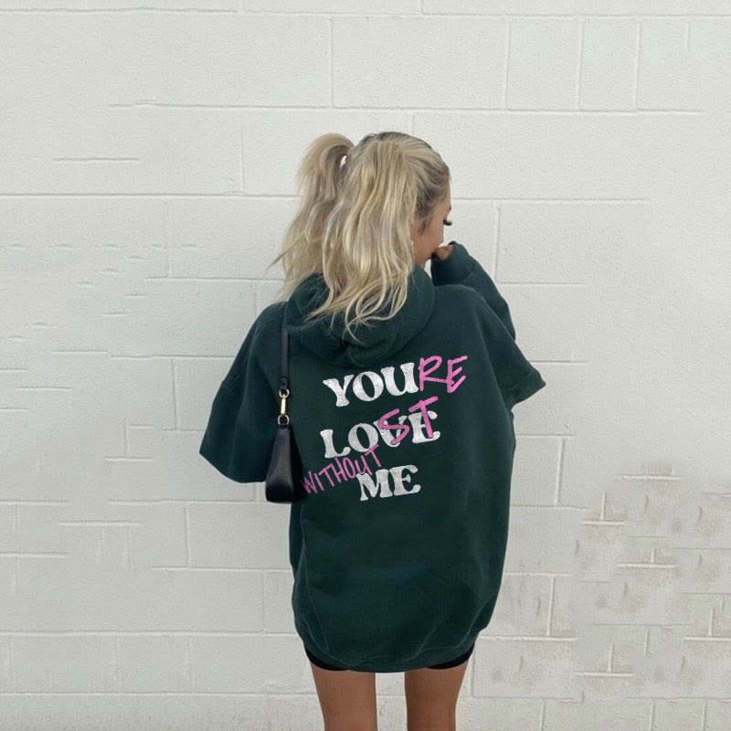 🔥HOT SALE -49% OFF🔥YOU'RE LOST WITHOUT ME PRINT UNISEX HOODIE