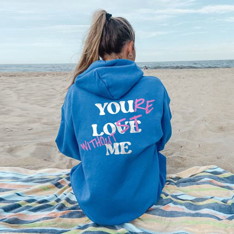 🔥HOT SALE -49% OFF🔥YOU'RE LOST WITHOUT ME PRINT UNISEX HOODIE